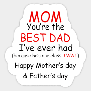 Father's Day Mom You're The Best Dad I've Ever Had Sticker